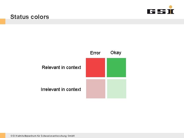Status colors Error Relevant in context Irrelevant in context GSI Helmholtzzentrum für Schwerionenforschung Gmb.
