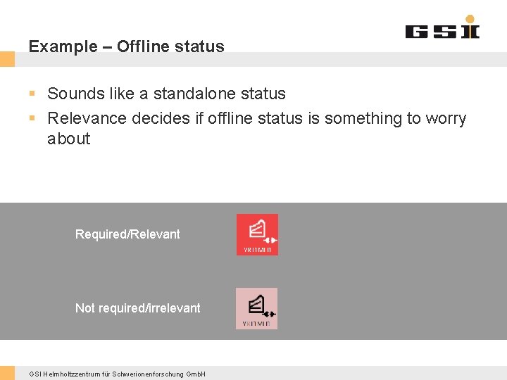 Example – Offline status § Sounds like a standalone status § Relevance decides if