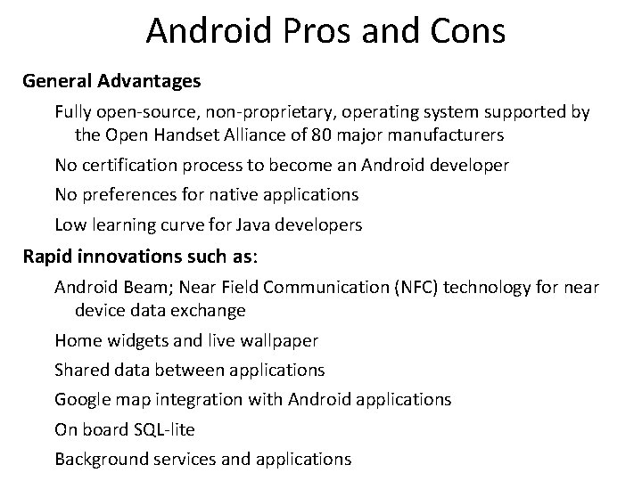 Android Pros and Cons General Advantages Fully open-source, non-proprietary, operating system supported by the Android Pros and Cons General Advantages Fully open-source, non-proprietary, operating system supported by the