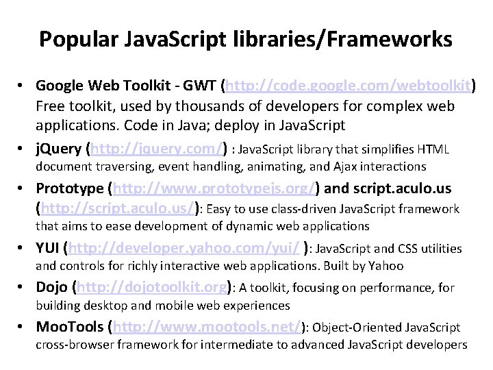 Popular Java. Script libraries/Frameworks • Google Web Toolkit - GWT (http: //code. google. com/webtoolkit) Popular Java. Script libraries/Frameworks • Google Web Toolkit - GWT (http: //code. google. com/webtoolkit)