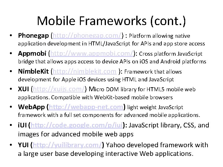 Mobile Frameworks (cont. ) • Phonegap (http: //phonegap. com/) : Platform allowing native application Mobile Frameworks (cont. ) • Phonegap (http: //phonegap. com/) : Platform allowing native application