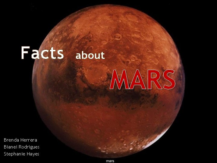 Facts about MARS Brenda Herrera Bianei Rodrigues Stephanie Hayes 