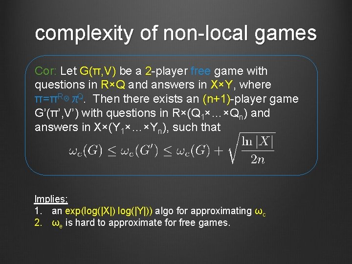 complexity of non local games Cor: Let G(π, V) be a 2 player free