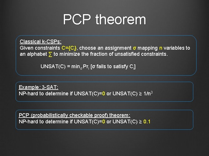 PCP theorem Classical k CSPs: Given constraints C={Ci}, choose an assignment σ mapping n