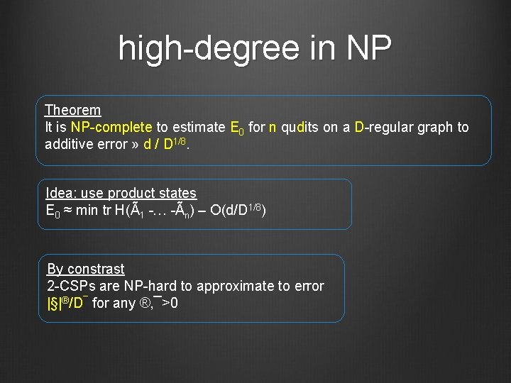 high degree in NP Theorem It is NP complete to estimate E 0 for