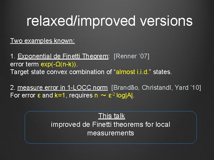 relaxed/improved versions Two examples known: 1. Exponential de Finetti Theorem: [Renner ’ 07] error