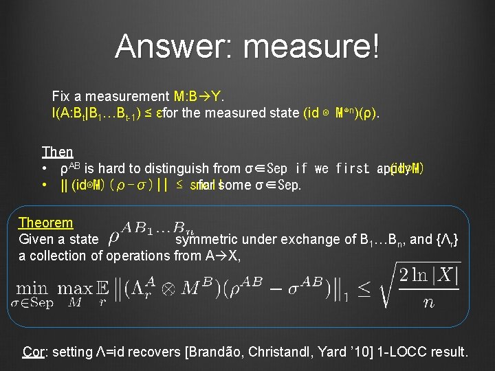 Answer: measure! Fix a measurement M: B Y. I(A: Bt|B 1…Bt 1) ≤ εfor