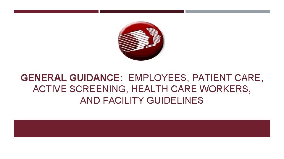 GENERAL GUIDANCE: EMPLOYEES, PATIENT CARE, ACTIVE SCREENING, HEALTH CARE WORKERS, AND FACILITY GUIDELINES 15