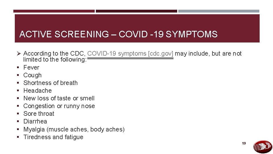 ACTIVE SCREENING – COVID -19 SYMPTOMS Ø According to the CDC, COVID-19 symptoms [cdc.