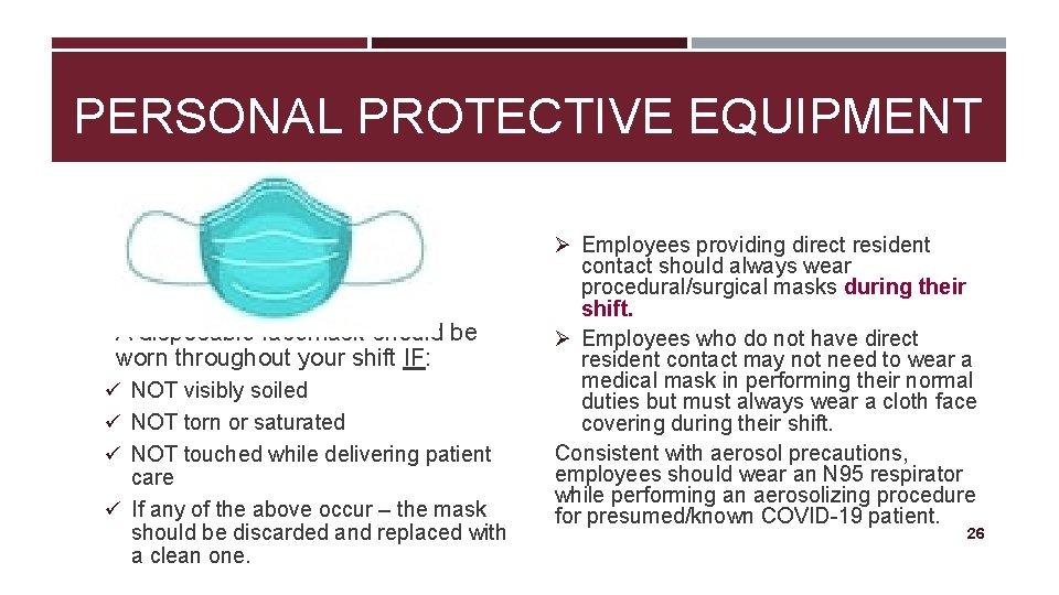 PERSONAL PROTECTIVE EQUIPMENT Ø Employees providing direct resident A disposable facemask should be worn