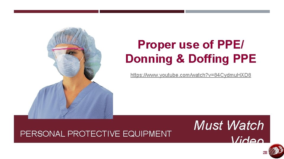 Proper use of PPE/ Donning & Doffing PPE https: //www. youtube. com/watch? v=84 Cydmu.