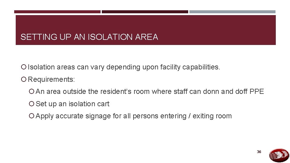 SETTING UP AN ISOLATION AREA Isolation areas can vary depending upon facility capabilities. Requirements: