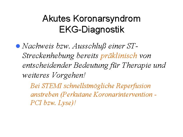 Akutes Koronarsyndrom EKG-Diagnostik l Nachweis bzw. Ausschluß einer STStreckenhebung bereits präklinisch von entscheidender Bedeutung