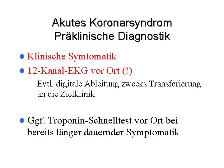Akutes Koronarsyndrom Präklinische Diagnostik l Klinische Symtomatik l 12 -Kanal-EKG vor Ort (!) –
