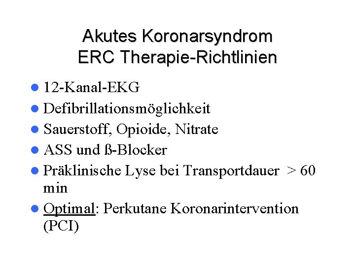 Akutes Koronarsyndrom ERC Therapie-Richtlinien l 12 -Kanal-EKG l Defibrillationsmöglichkeit l Sauerstoff, Opioide, Nitrate l