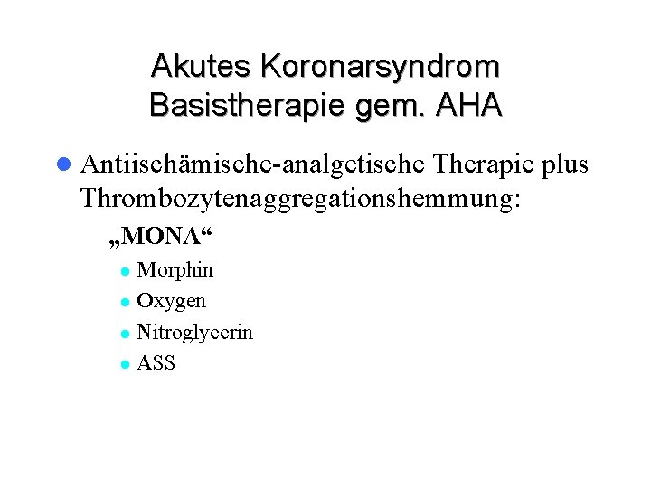 Akutes Koronarsyndrom Basistherapie gem. AHA l Antiischämische-analgetische Therapie plus Thrombozytenaggregationshemmung: – „MONA“ Morphin l