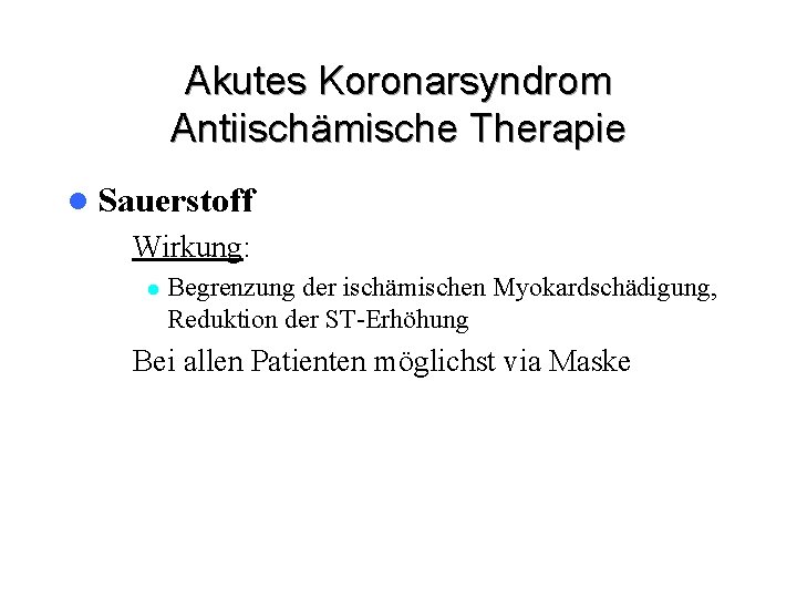 Akutes Koronarsyndrom Antiischämische Therapie l Sauerstoff – Wirkung: l Begrenzung der ischämischen Myokardschädigung, Reduktion