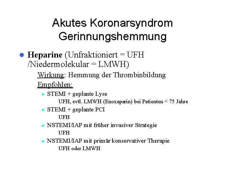 Akutes Koronarsyndrom Gerinnungshemmung l Heparine (Unfraktioniert = UFH /Niedermolekular = LMWH) – Wirkung: Hemmung