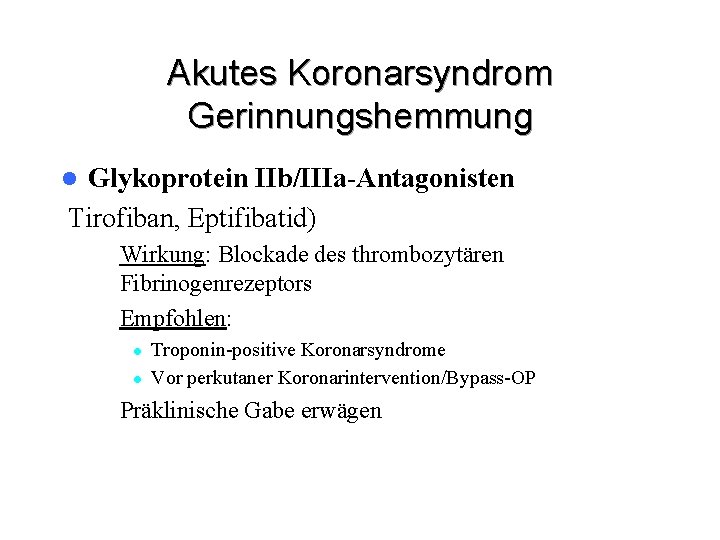 Akutes Koronarsyndrom Gerinnungshemmung Glykoprotein IIb/IIIa-Antagonisten Tirofiban, Eptifibatid) l – Wirkung: Blockade des thrombozytären Fibrinogenrezeptors