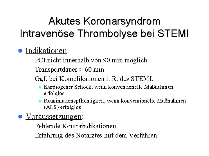 Akutes Koronarsyndrom Intravenöse Thrombolyse bei STEMI l Indikationen: – PCI nicht innerhalb von 90