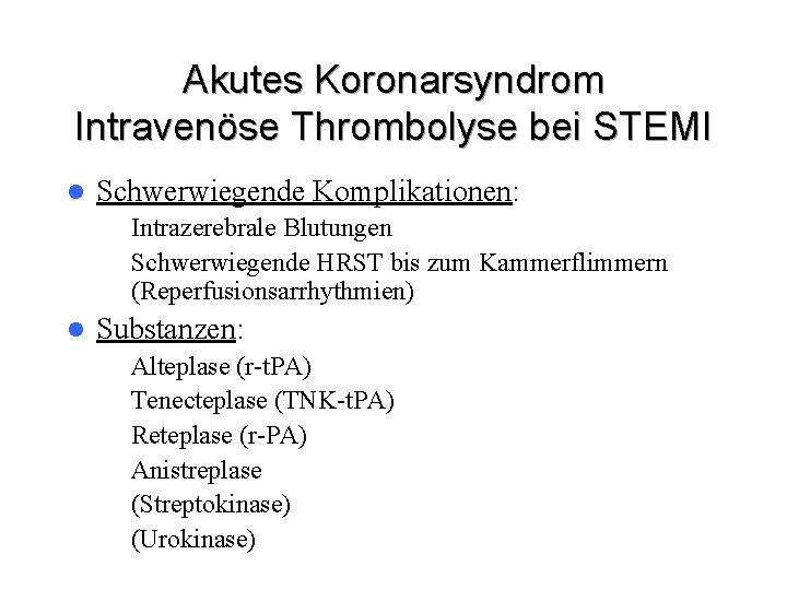 Akutes Koronarsyndrom Intravenöse Thrombolyse bei STEMI l Schwerwiegende Komplikationen: – Intrazerebrale Blutungen – Schwerwiegende