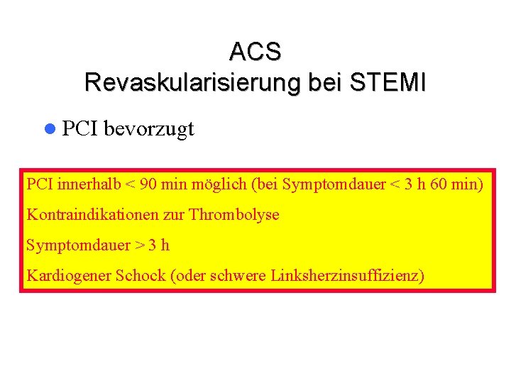 ACS Revaskularisierung bei STEMI l PCI bevorzugt PCI innerhalb < 90 min möglich (bei