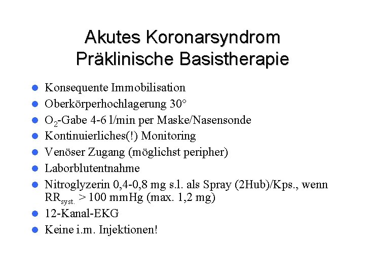 Akutes Koronarsyndrom Präklinische Basistherapie l l l l l Konsequente Immobilisation Oberkörperhochlagerung 30° O