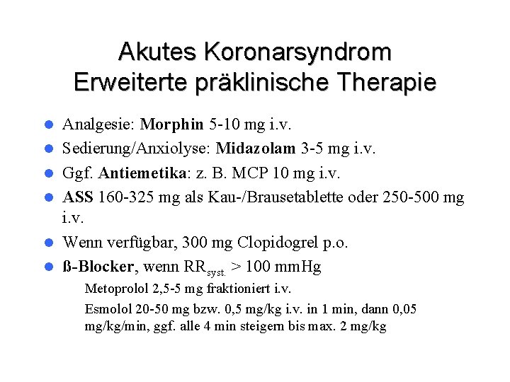 Akutes Koronarsyndrom Erweiterte präklinische Therapie l l l Analgesie: Morphin 5 -10 mg i.