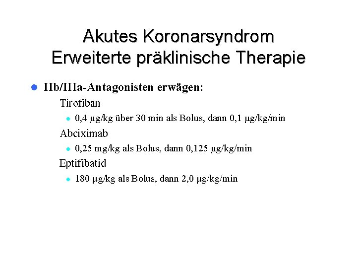 Akutes Koronarsyndrom Erweiterte präklinische Therapie l IIb/IIIa-Antagonisten erwägen: – Tirofiban l 0, 4 µg/kg