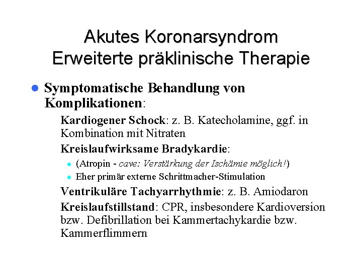 Akutes Koronarsyndrom Erweiterte präklinische Therapie l Symptomatische Behandlung von Komplikationen: – Kardiogener Schock: z.