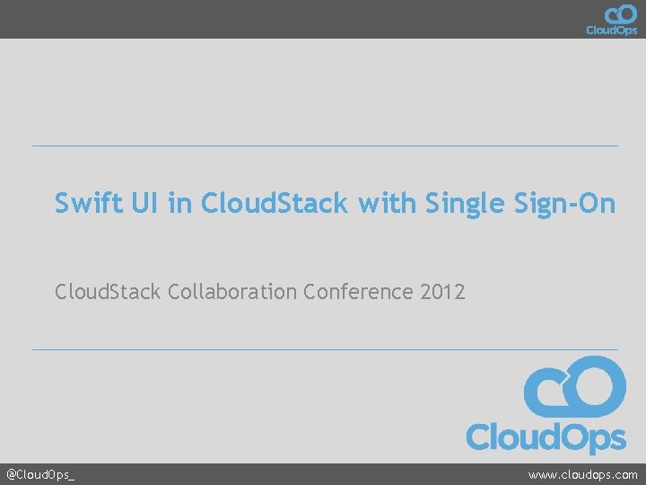 Swift UI in Cloud. Stack with Single Sign-On Cloud. Stack Collaboration Conference 2012 @Cloud.