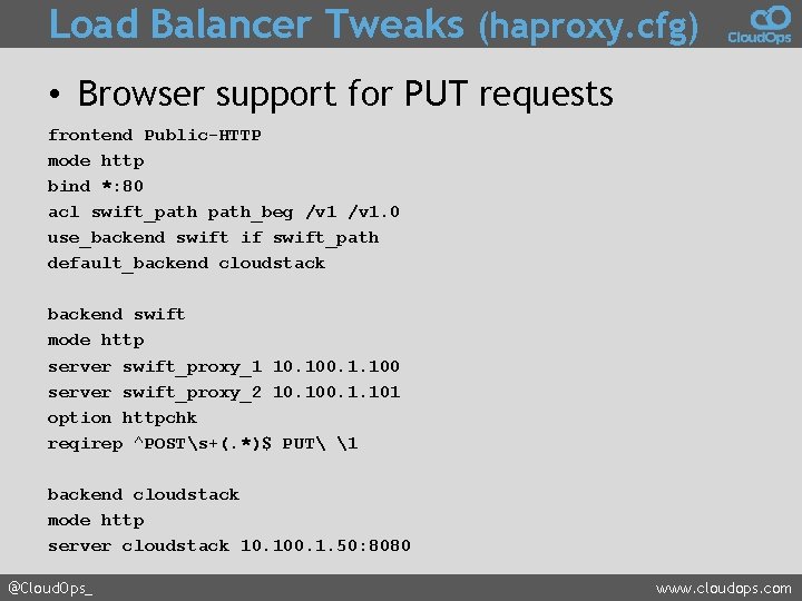 Load Balancer Tweaks (haproxy. cfg) • Browser support for PUT requests frontend Public-HTTP mode