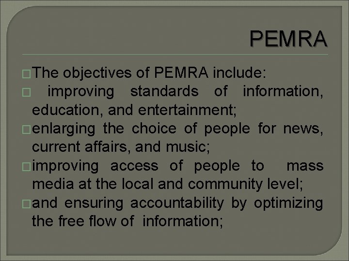 PEMRA �The objectives of PEMRA include: � improving standards of information, education, and entertainment;