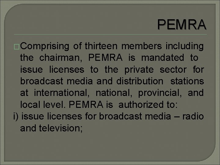 PEMRA �Comprising of thirteen members including the chairman, PEMRA is mandated to issue licenses