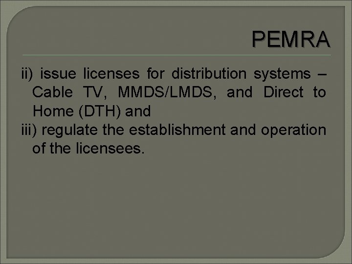 PEMRA ii) issue licenses for distribution systems – Cable TV, MMDS/LMDS, and Direct to