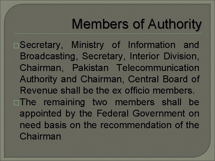 Members of Authority �Secretary, Ministry of Information and Broadcasting, Secretary, Interior Division, Chairman, Pakistan
