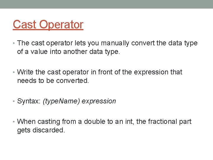 Cast Operator • The cast operator lets you manually convert the data type of