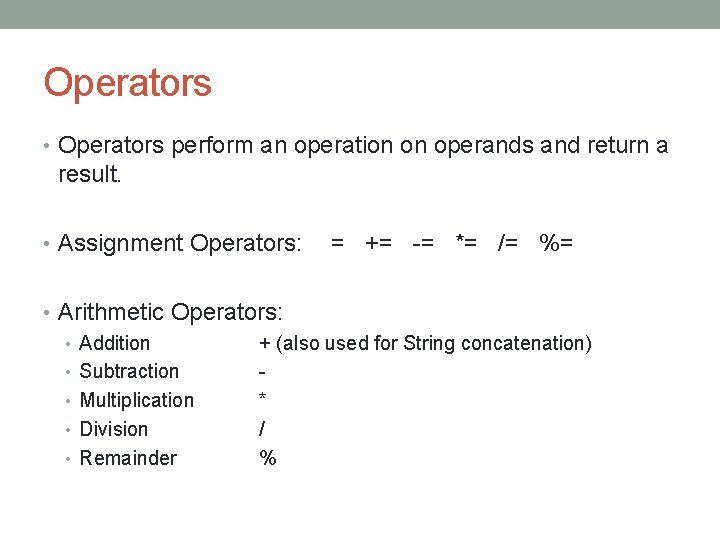 Operators • Operators perform an operation on operands and return a result. • Assignment