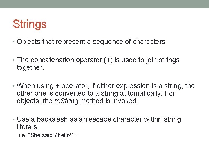 Strings • Objects that represent a sequence of characters. • The concatenation operator (+)