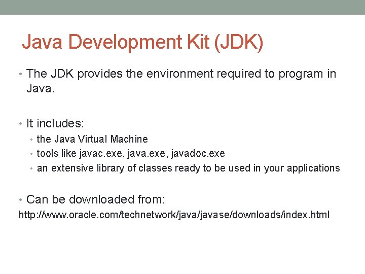 Java Development Kit (JDK) • The JDK provides the environment required to program in
