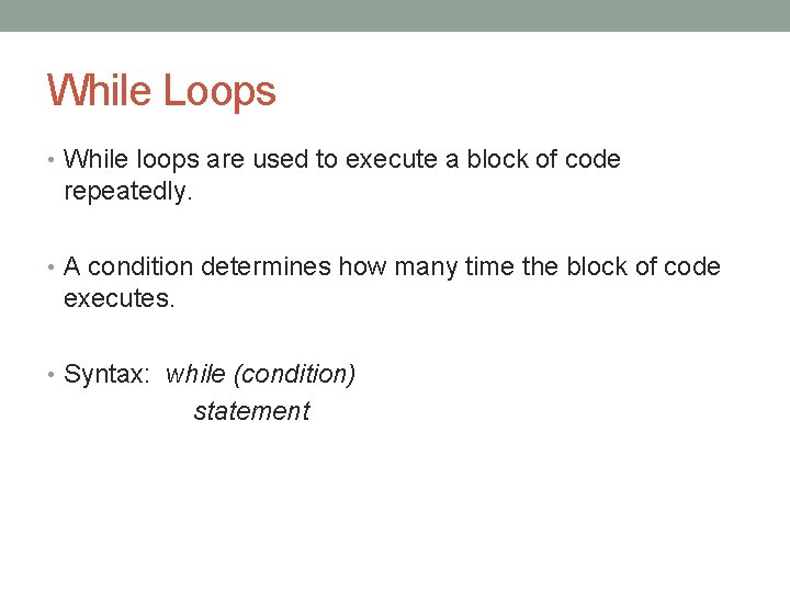 While Loops • While loops are used to execute a block of code repeatedly.