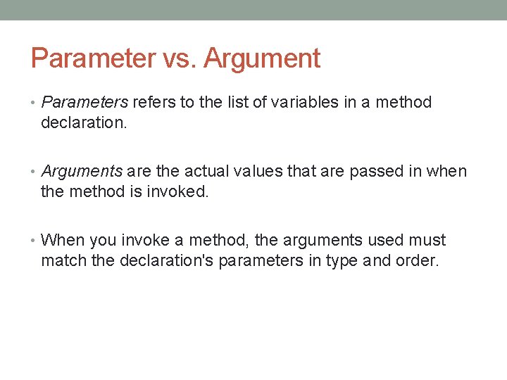 Parameter vs. Argument • Parameters refers to the list of variables in a method
