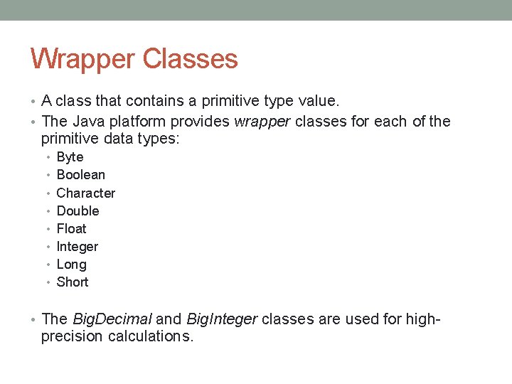 Wrapper Classes • A class that contains a primitive type value. • The Java