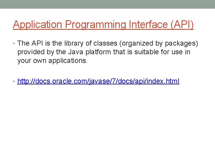 Application Programming Interface (API) • The API is the library of classes (organized by