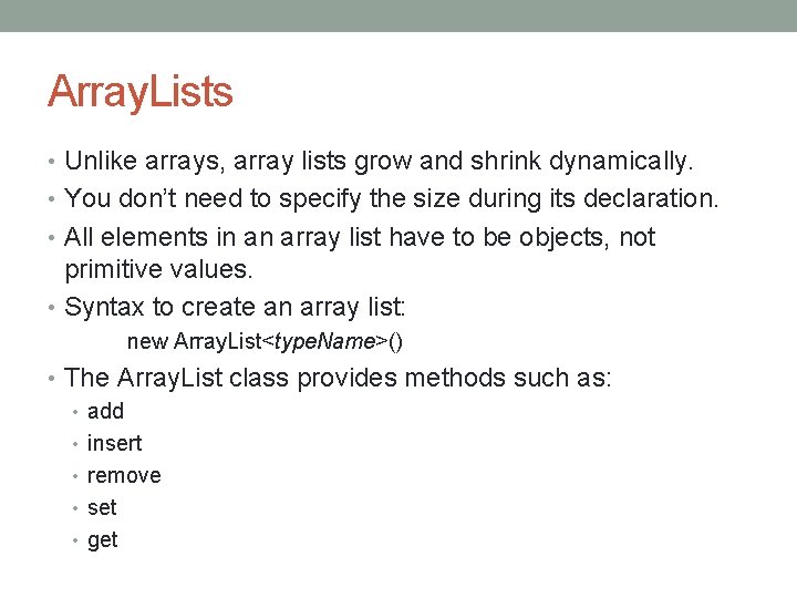 Array. Lists • Unlike arrays, array lists grow and shrink dynamically. • You don’t