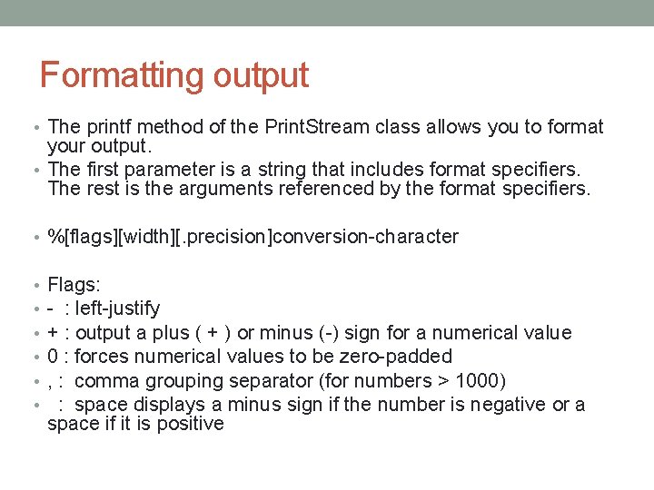 Formatting output • The printf method of the Print. Stream class allows you to