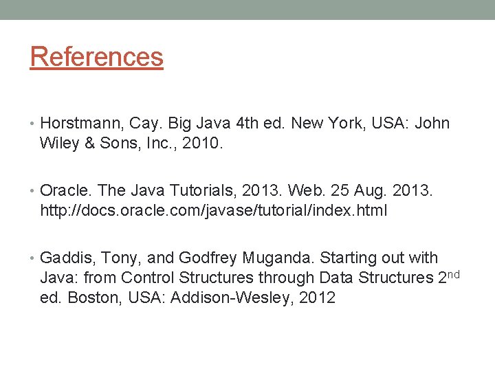 References • Horstmann, Cay. Big Java 4 th ed. New York, USA: John Wiley