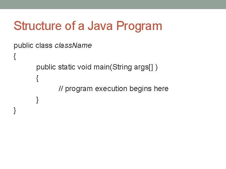 Structure of a Java Program public class. Name { public static void main(String args[]