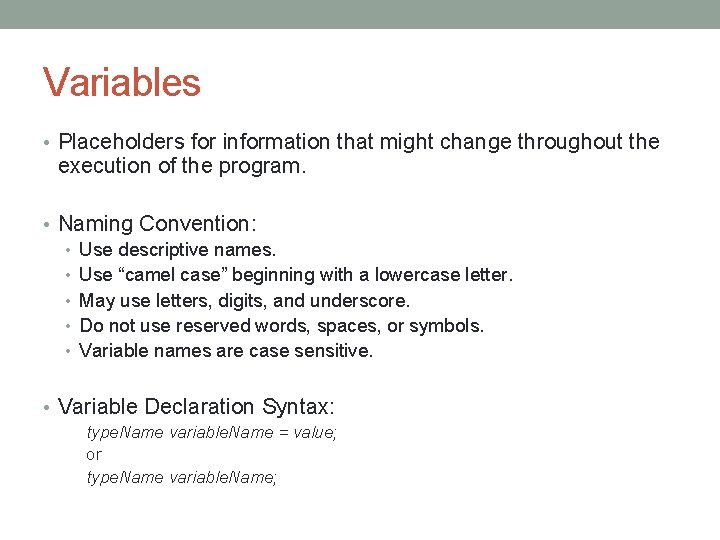 Variables • Placeholders for information that might change throughout the execution of the program.