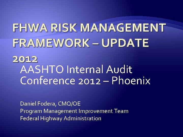 FHWA RISK MANAGEMENT FRAMEWORK – UPDATE 2012 AASHTO Internal Audit Conference 2012 – Phoenix